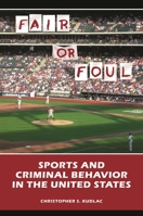 Fair or Foul: Sports and Criminal Behavior in the United States 0313378258 Book Cover