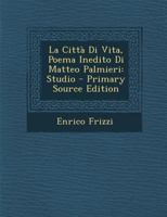 La Città Di Vita, Poema Inedito Di Matteo Palmieri: Studio 1021180238 Book Cover