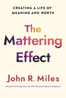 Mattering Effect: The Breakthrough Formula for Creating a Life of Meaning and Worth 1640659811 Book Cover