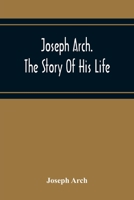 Joseph Arch: The Story of His Life 9354218555 Book Cover