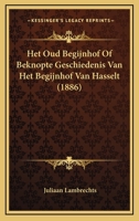 Het Oud Begijnhof Of Beknopte Geschiedenis Van Het Begijnhof Van Hasselt (1886) 116757592X Book Cover
