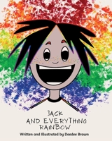 Jack and Everything Rainbow B0F6X89Q5M Book Cover