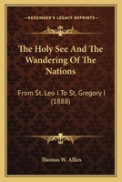 Formation of Christendom Volume 6 The Holy See and the wandering of the nations: from St. Leo I to St. Gregory I 1519428693 Book Cover