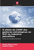 O efeito do CKMP dos gestores estratégicos no SCP na indústria petrolífera (Portuguese Edition) 6208441595 Book Cover
