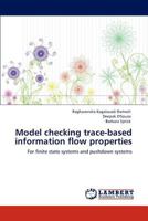 Model checking trace-based information flow properties: For finite state systems and pushdown systems 383837780X Book Cover