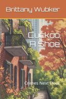 Cuckoo A Shoe: Crimes Next Door B0G3L26CMN Book Cover