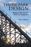 Theme Park Design: Behind The Scenes With An Engineer 1456309722 Book Cover
