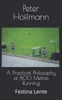 A Practical Philosophy of 800 Metres Running : Festina Lente 1986928799 Book Cover