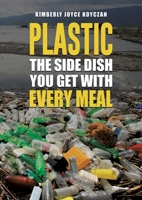 Plastic: The Side Dish You Get with Every Meal B0DZY27Q7R Book Cover