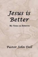 Jesus Is Better: My Notes on Hebrews 194103943X Book Cover