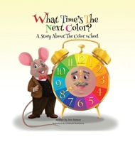 What Time's the Next Color?: A Story About the Color Wheel 1637643705 Book Cover