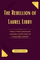The Rebellion of Laurel Libby: Maine’s Most Controversial Lawmaker and the Future of Conservative Activism B0F6YRXN5C Book Cover