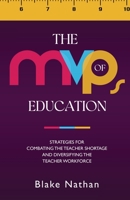 The MVPs of Education: Strategies for Combating the Teacher Shortage and Diversifying the Teacher Workforce B0CBQVTGS8 Book Cover