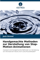 Handgemachte Methoden zur Herstellung von Stop-Motion-Animationen (German Edition) 6208386128 Book Cover