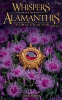 Whispers of Alamanthis Book Two: The Roots that bind B0DSY1CLRZ Book Cover