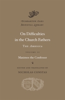 On Difficulties in the Church Fathers: The Ambigua, Volume 2 0674730836 Book Cover