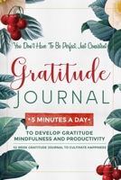 Gratitude Journal: 5 Minutes Gratitude Journal, 52 Week To Cultivate Mindfulness, Productivity And Happiness 1708098666 Book Cover