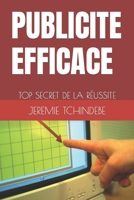 PUBLICITE EFFICACE: TOP SECRET DE LA RÉUSSITE (French Edition) B0CKMRD9MH Book Cover