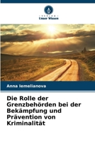 Die Rolle der Grenzbehörden bei der Bekämpfung und Prävention von Kriminalität 6209143040 Book Cover