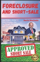 Foreclosure and Short-Sale: How To Make Money With A Situation That You Thought Was Going To Ruin Your Life B08P3QTK8W Book Cover