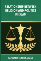 The Relationship between Religion & Politics in Islam 1848808895 Book Cover