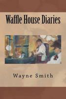 Waffle House Diaries 0615610544 Book Cover