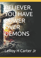 BELIEVER, YOU HAVE POWER OVER DEMONS B0F2FPSM1H Book Cover