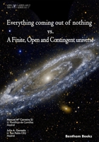 Everything Coming Out of Nothing vs. a Finite, Open and Contingent Universe 1608055515 Book Cover