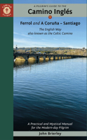 A Pilgrim's Guide to the Camino Inglés: The English Way also known as the Celtic Camino: Ferrol & A Coruña ? Santiago 191221640X Book Cover