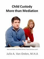 Child Custody: More Than Mediation 1467569429 Book Cover