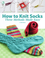 How to Knit Socks: Three Methods Made Easy 1592172350 Book Cover