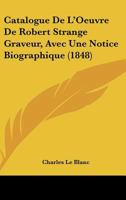 Catalogue De L'Oeuvre De Robert Strange Graveur, Avec Une Notice Biographique (1848) 1148746579 Book Cover