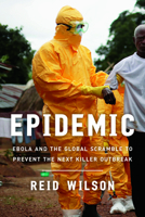 Epidemic: Ebola and the Global Scramble to Prevent the Next Killer Outbreak 0815731353 Book Cover