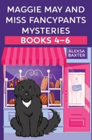 Maggie May and Miss Fancypants Mysteries Books 4 - 6 (The Maggie May and Miss Fancypants Collection) 1950902854 Book Cover