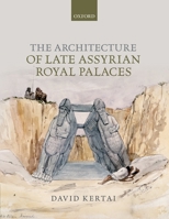 The Architecture of Late Assyrian Royal Palaces 0198723180 Book Cover