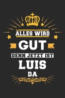 Alles wird gut denn jetzt ist Luis da: Notizbuch gepunktet DIN A5 - 120 Seiten f�r Notizen, Zeichnungen, Formeln Organizer Schreibheft Planer Tagebuch 1695566866 Book Cover