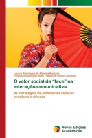 O valor social da “face” na interação comunicativa: as estratégias de polidez nas culturas brasileira e chinesa 6205504618 Book Cover
