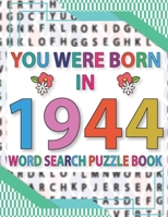 You Were Born In 1944: Word Search Puzzle Book: Large Print Word Search Puzzle Game For Seniors And All Other Puzzle Fans null Book Cover