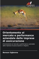 Orientamento al mercato e performance aziendale delle imprese di assicurazione: Orientamento al mercato e performance aziendale delle imprese di assicurazione in Nigeria 620608437X Book Cover