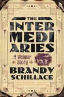 The Intermediaries: A Weimar Story 1324036311 Book Cover