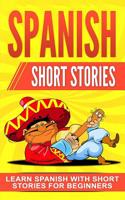 Spanish Short Stories: Learn Spanish with Short Stories for Beginners 1080771964 Book Cover