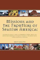 Missions and the Frontiers of Spanish America: A Comparative Study of the Impact of Environmental, Economic, Political and Socio-cultural Variations on ... and on the Northern Frontier of New Spain 0976350009 Book Cover