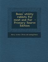 Boies' Utility Rabbits for Meat and Fur 1018533079 Book Cover