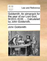 Goldsmith. An almanack for the year of our Lord God, M.DCC.XCV. ... Calculated by John Goldsmith. 1170422713 Book Cover