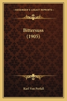 Bittersuss (1905) 1167615395 Book Cover