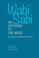 Wabi Sabi: An Offering to the Muse 1533352046 Book Cover