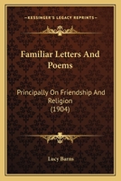 Familiar Letters And Poems: Principally On Friendship And Religion 1164643223 Book Cover