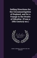 Sailing Directions for the Circumnavigation of England, and for a Voyage to the Straits of Gibraltar (From a 15th Century Ms.: Edited, With an Account of the Ms. 3337316514 Book Cover
