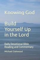 Knowing God Build Yourself Up in the Lord: Daily Devotional Bible Reading and Commentary B0CLZGQXBX Book Cover