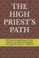 THE HIGH PRIEST’S PATH: 365 Days of Awakening, Divine Calling, and Mystical Kingship Through the Book of 1 SAMUEL B0F6NGCK4N Book Cover